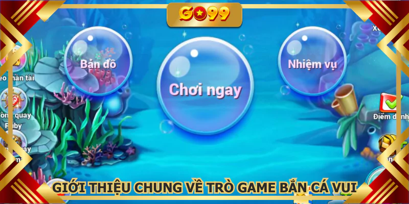 Giới thiệu chung về trò game bắn cá vui